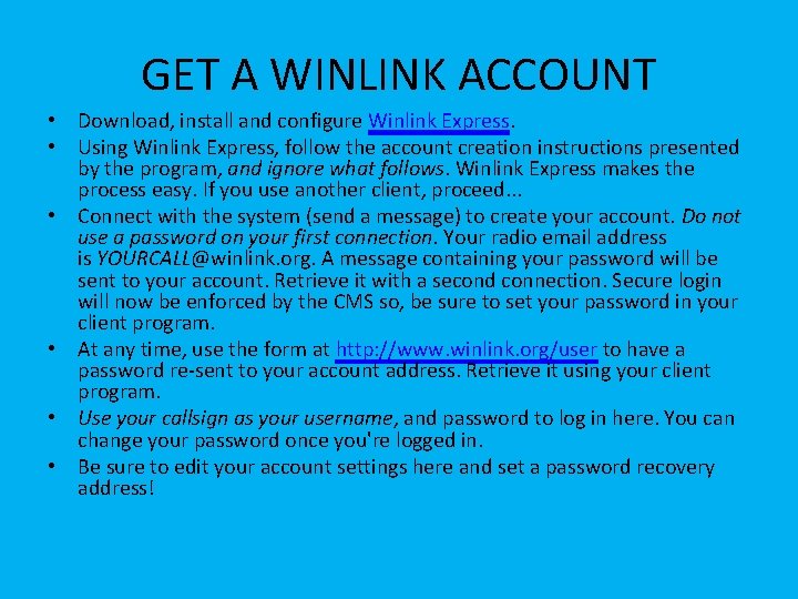 GET A WINLINK ACCOUNT • Download, install and configure Winlink Express. • Using Winlink