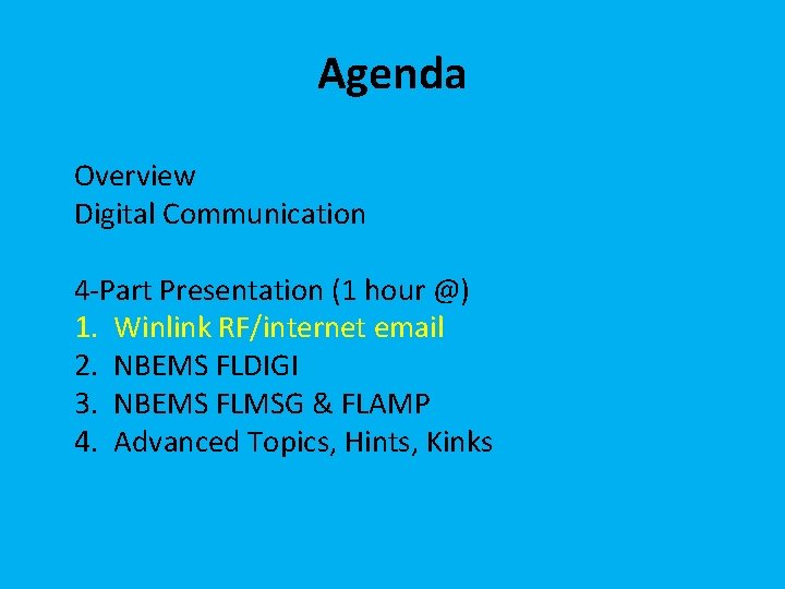 Agenda Overview Digital Communication 4 -Part Presentation (1 hour @) 1. Winlink RF/internet email