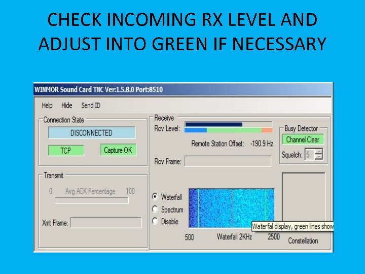 CHECK INCOMING RX LEVEL AND ADJUST INTO GREEN IF NECESSARY 