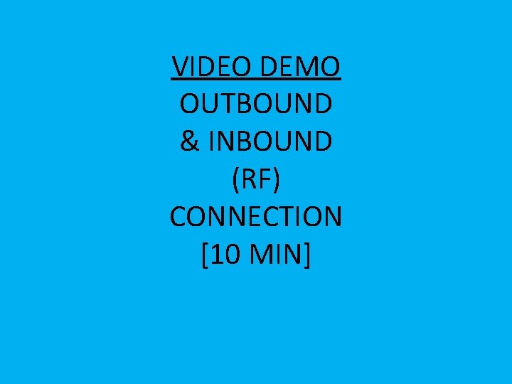 VIDEO DEMO OUTBOUND & INBOUND (RF) CONNECTION [10 MIN] 