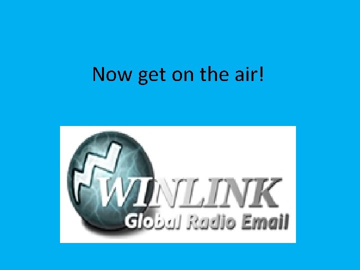 Now get on the air! 