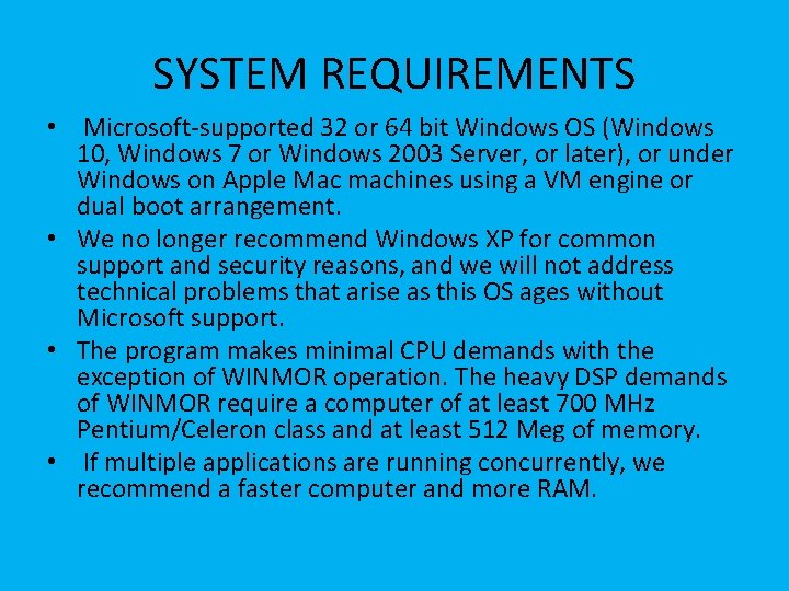 SYSTEM REQUIREMENTS • Microsoft-supported 32 or 64 bit Windows OS (Windows 10, Windows 7