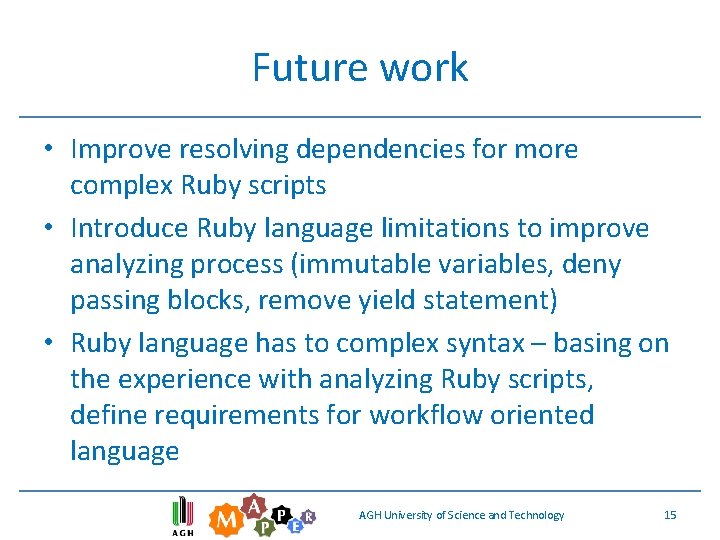 Future work • Improve resolving dependencies for more complex Ruby scripts • Introduce Ruby Future work • Improve resolving dependencies for more complex Ruby scripts • Introduce Ruby