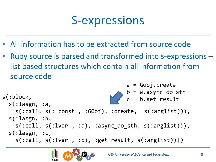 S-expressions • All information has to be extracted from source code • Ruby source S-expressions • All information has to be extracted from source code • Ruby source