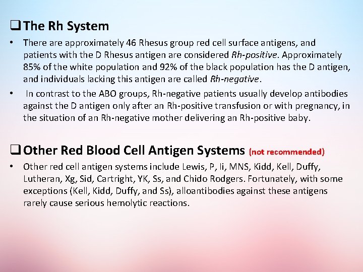 q The Rh System • There approximately 46 Rhesus group red cell surface antigens,