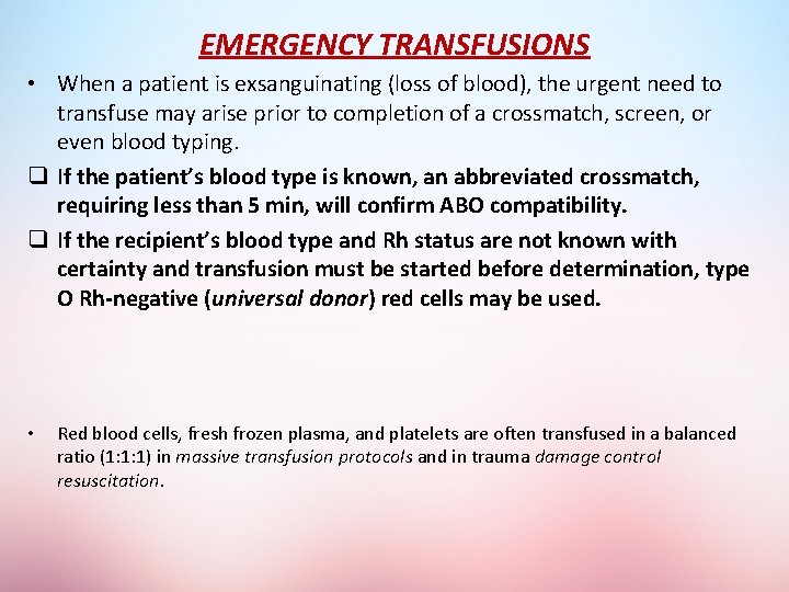 EMERGENCY TRANSFUSIONS • When a patient is exsanguinating (loss of blood), the urgent need