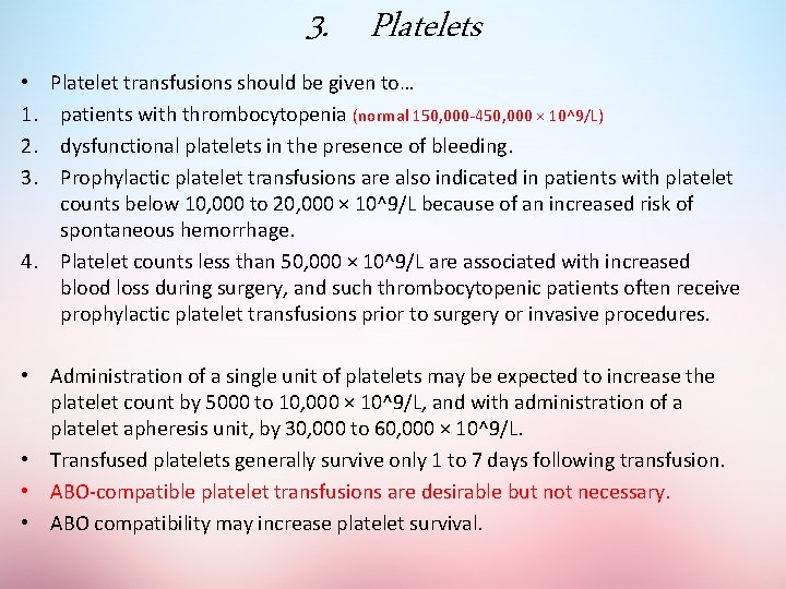 3. Platelets Platelet transfusions should be given to… patients with thrombocytopenia (normal 150, 000