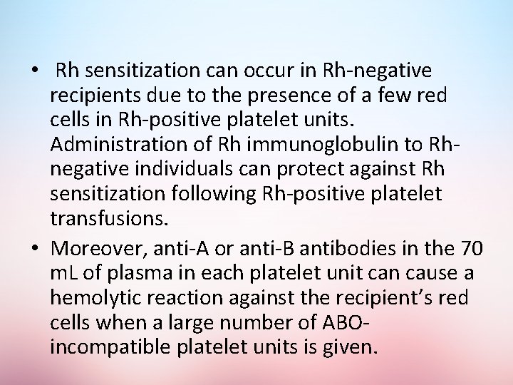  • Rh sensitization can occur in Rh-negative recipients due to the presence of