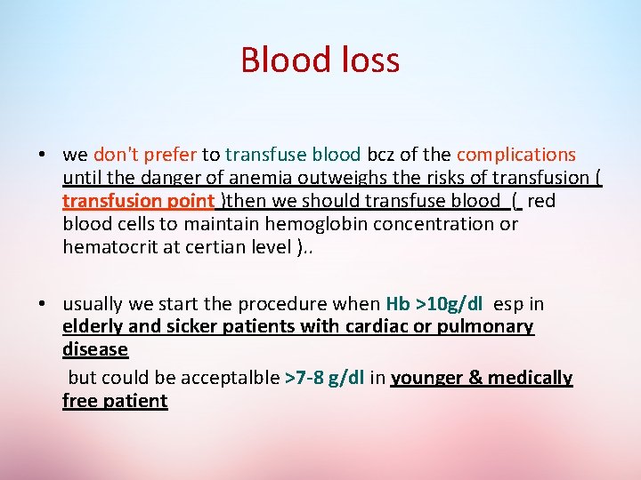 Blood loss • we don't prefer to transfuse blood bcz of the complications until