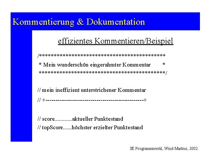 Kommentierung & Dokumentation effizientes Kommentieren/Beispiel /********************** * Mein wunderschön eingerahmter Kommentar * **********************/ //