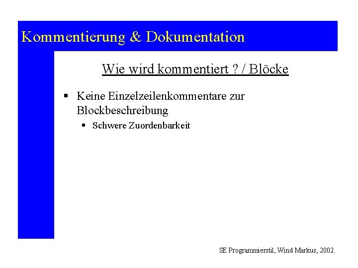 Kommentierung & Dokumentation Wie wird kommentiert ? / Blöcke § Keine Einzelzeilenkommentare zur Blockbeschreibung