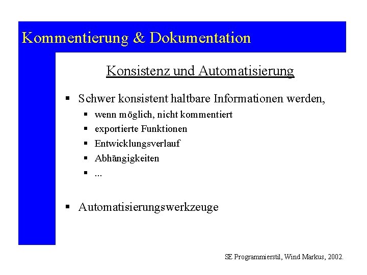 Kommentierung & Dokumentation Konsistenz und Automatisierung § Schwer konsistent haltbare Informationen werden, § §