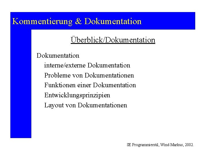 Kommentierung & Dokumentation Überblick/Dokumentation interne/externe Dokumentation Probleme von Dokumentationen Funktionen einer Dokumentation Entwicklungsprinzipien Layout