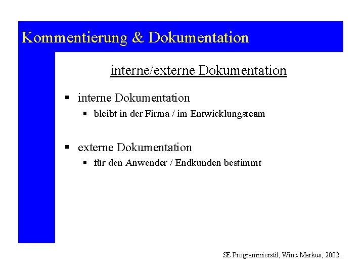 Kommentierung & Dokumentation interne/externe Dokumentation § interne Dokumentation § bleibt in der Firma /