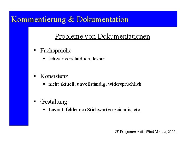 Kommentierung & Dokumentation Probleme von Dokumentationen § Fachsprache § schwer verständlich, lesbar § Konsistenz