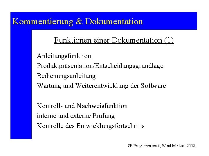 Kommentierung & Dokumentation Funktionen einer Dokumentation (1) Anleitungsfunktion Produktpräsentation/Entscheidungsgrundlage Bedienungsanleitung Wartung und Weiterentwicklung der