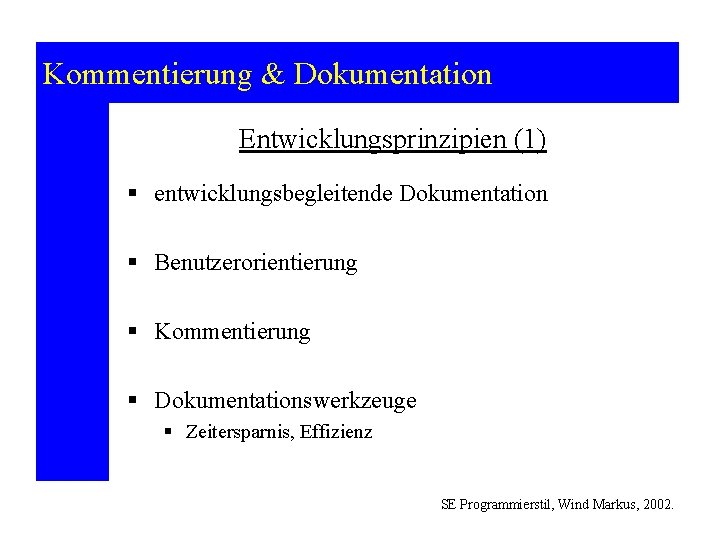 Kommentierung & Dokumentation Entwicklungsprinzipien (1) § entwicklungsbegleitende Dokumentation § Benutzerorientierung § Kommentierung § Dokumentationswerkzeuge