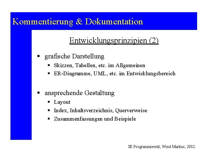 Kommentierung & Dokumentation Entwicklungsprinzipien (2) § grafische Darstellung § Skizzen, Tabellen, etc. im Allgemeinen