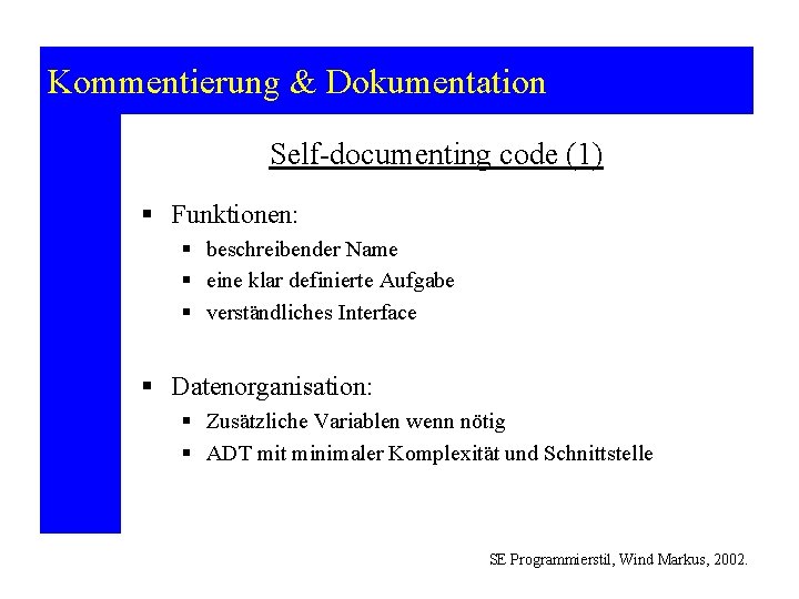 Kommentierung & Dokumentation Self-documenting code (1) § Funktionen: § beschreibender Name § eine klar