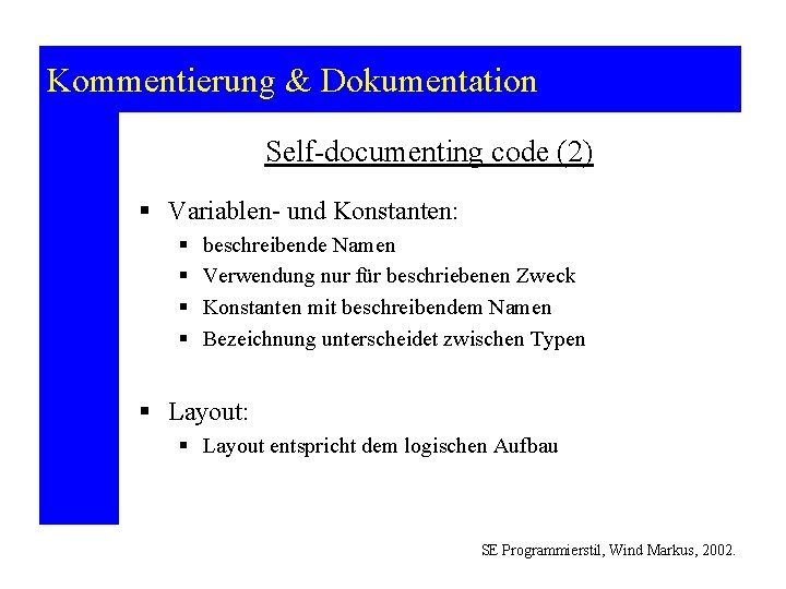 Kommentierung & Dokumentation Self-documenting code (2) § Variablen- und Konstanten: § § beschreibende Namen