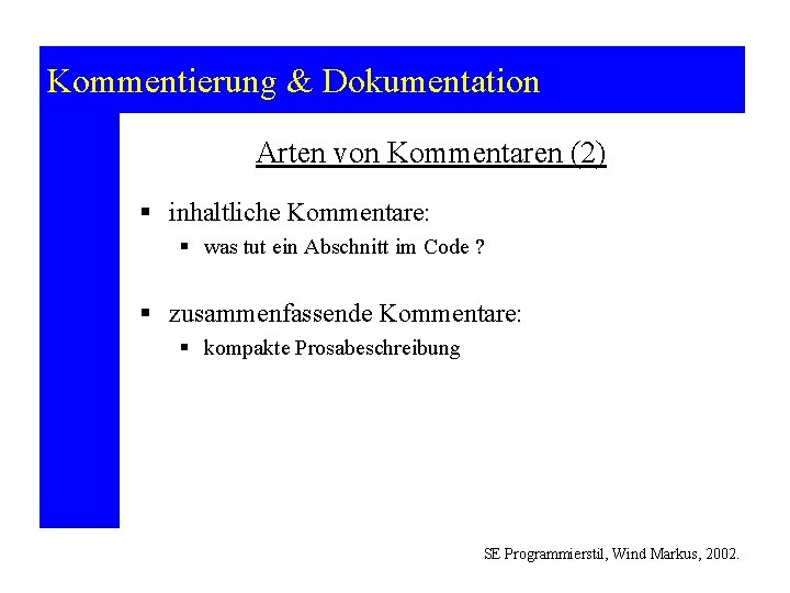 Kommentierung & Dokumentation Arten von Kommentaren (2) § inhaltliche Kommentare: § was tut ein