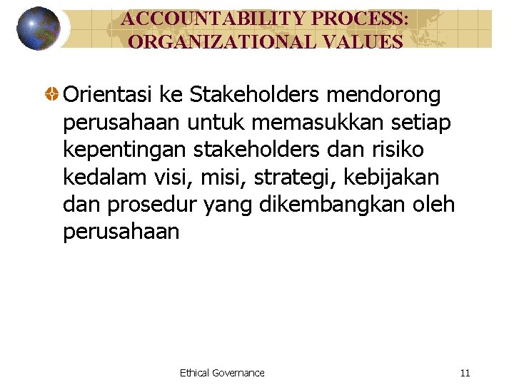 ACCOUNTABILITY PROCESS: ORGANIZATIONAL VALUES Orientasi ke Stakeholders mendorong perusahaan untuk memasukkan setiap kepentingan stakeholders