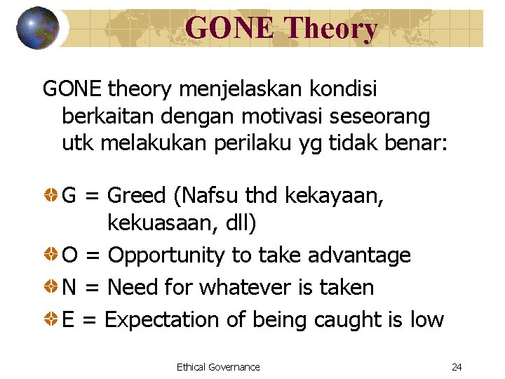 GONE Theory GONE theory menjelaskan kondisi berkaitan dengan motivasi seseorang utk melakukan perilaku yg