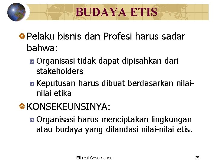 BUDAYA ETIS Pelaku bisnis dan Profesi harus sadar bahwa: Organisasi tidak dapat dipisahkan dari