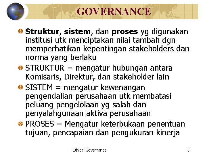 GOVERNANCE Struktur, sistem, dan proses yg digunakan institusi utk menciptakan nilai tambah dgn memperhatikan