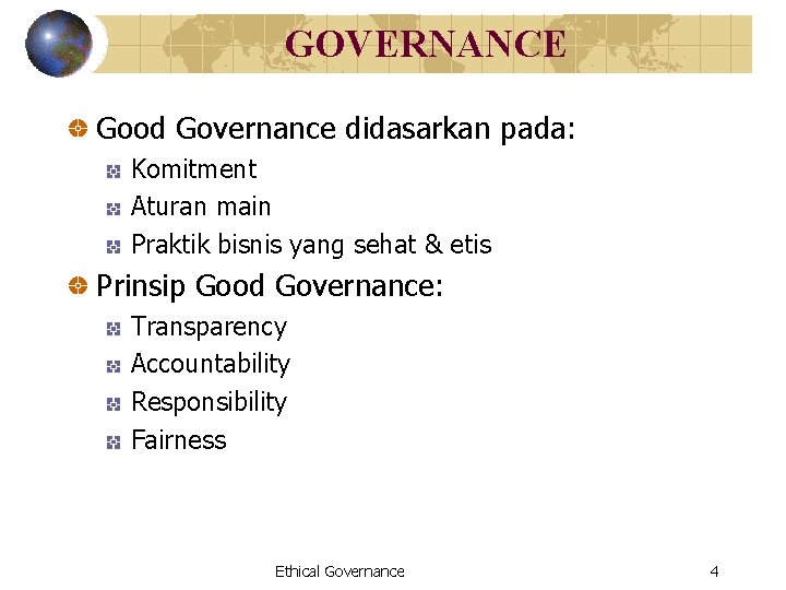 GOVERNANCE Good Governance didasarkan pada: Komitment Aturan main Praktik bisnis yang sehat & etis