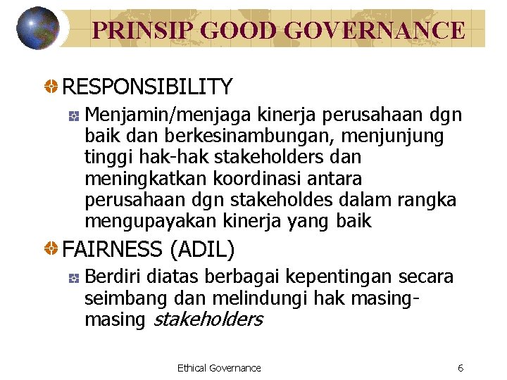 PRINSIP GOOD GOVERNANCE RESPONSIBILITY Menjamin/menjaga kinerja perusahaan dgn baik dan berkesinambungan, menjunjung tinggi hak-hak