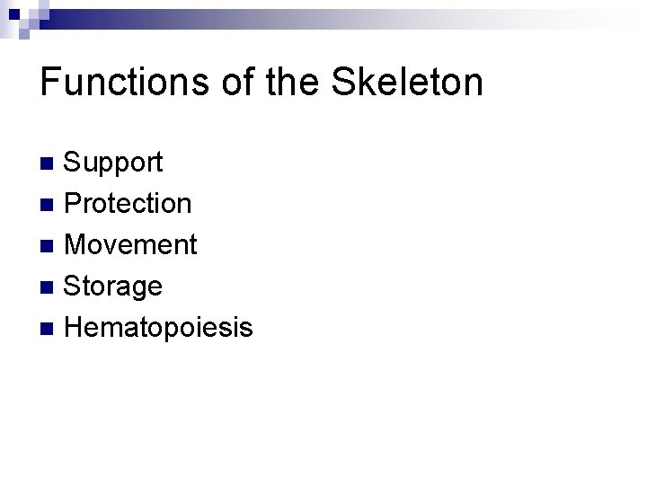 Functions of the Skeleton Support n Protection n Movement n Storage n Hematopoiesis n