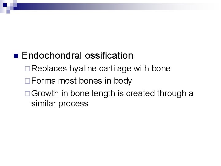 n Endochondral ossification ¨ Replaces hyaline cartilage with bone ¨ Forms most bones in