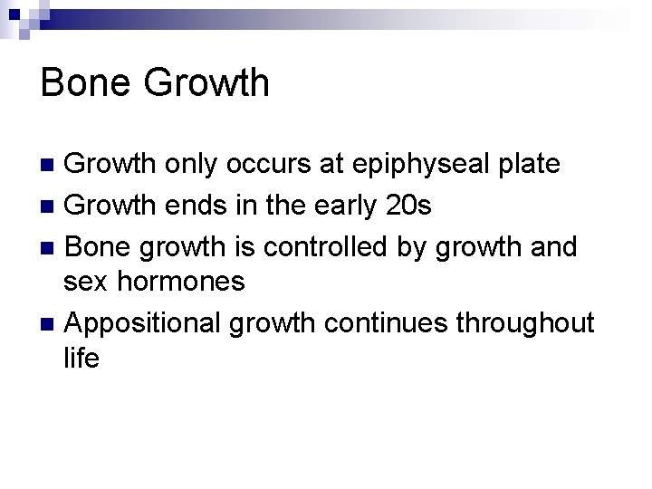 Bone Growth only occurs at epiphyseal plate n Growth ends in the early 20