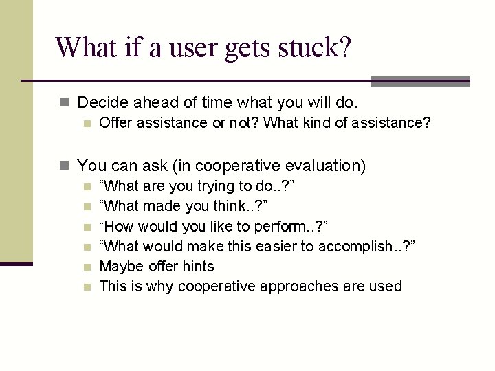 What if a user gets stuck? n Decide ahead of time what you will
