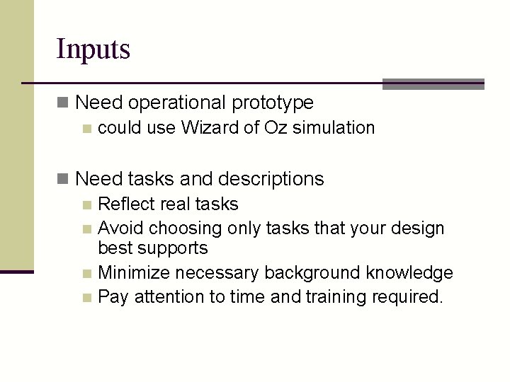 Inputs n Need operational prototype n could use Wizard of Oz simulation n Need