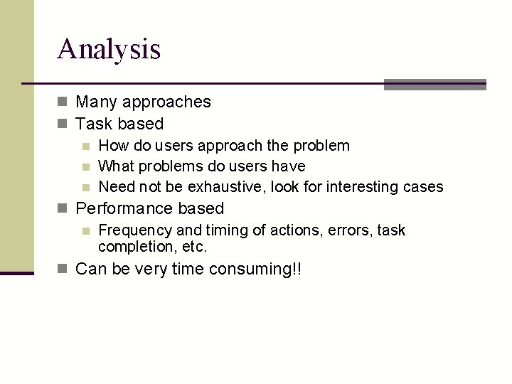 Analysis n Many approaches n Task based n How do users approach the problem