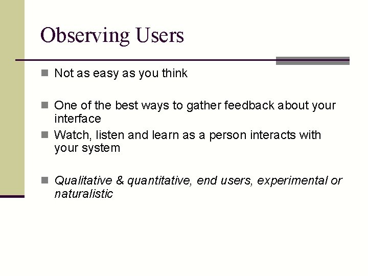 Observing Users n Not as easy as you think n One of the best