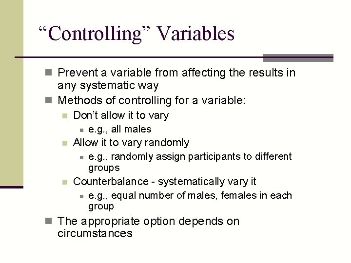 “Controlling” Variables n Prevent a variable from affecting the results in any systematic way