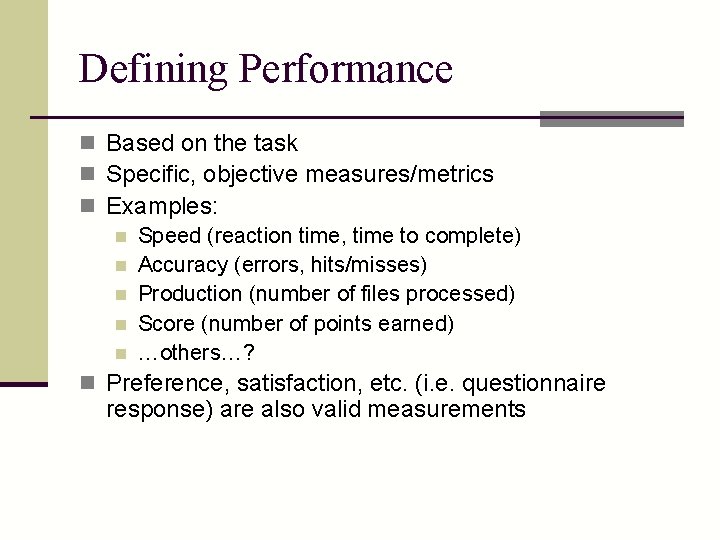 Defining Performance n Based on the task n Specific, objective measures/metrics n Examples: n
