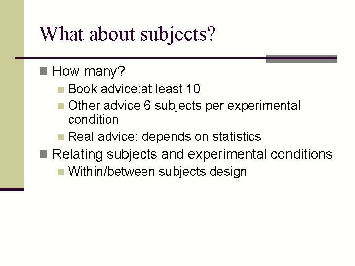 What about subjects? n How many? n Book advice: at least 10 n Other