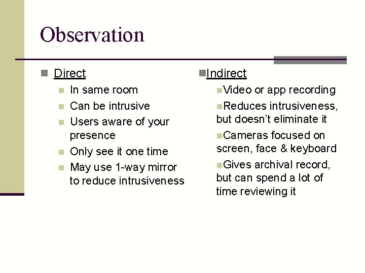 Observation n Direct n In same room n Can be intrusive n Users aware