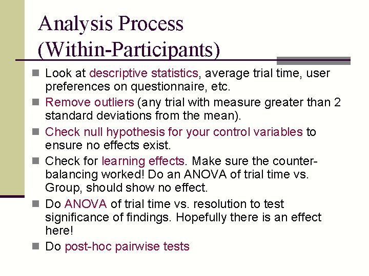 Analysis Process (Within-Participants) n Look at descriptive statistics, average trial time, user n n