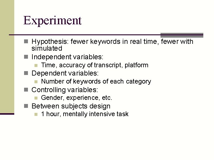 Experiment n Hypothesis: fewer keywords in real time, fewer with simulated n Independent variables: