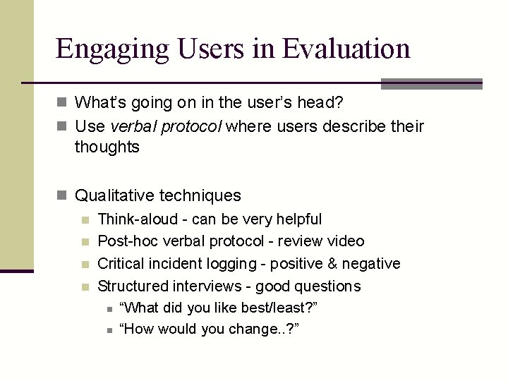 Engaging Users in Evaluation n What’s going on in the user’s head? n Use