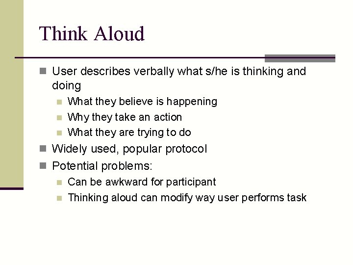 Think Aloud n User describes verbally what s/he is thinking and doing n n