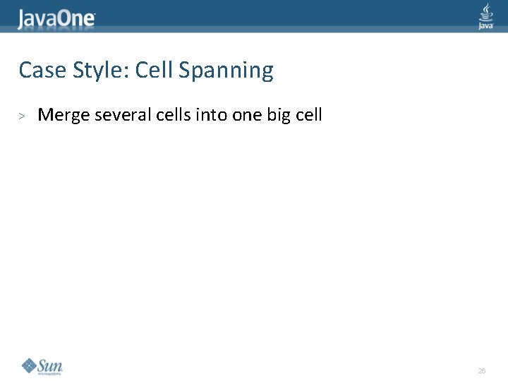 Case Style: Cell Spanning > Merge several cells into one big cell 26 