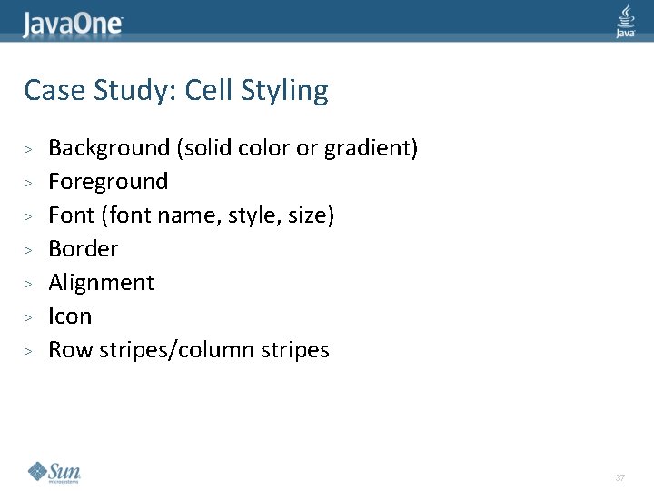 Case Study: Cell Styling > > > > Background (solid color or gradient) Foreground