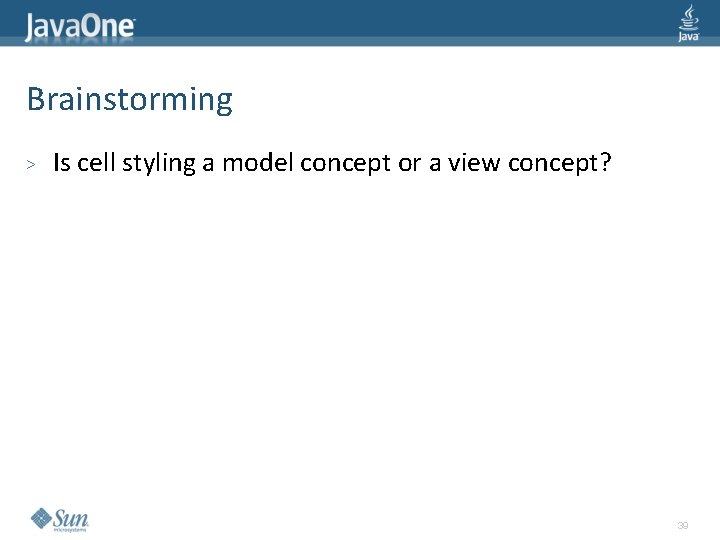 Brainstorming > Is cell styling a model concept or a view concept? 39 