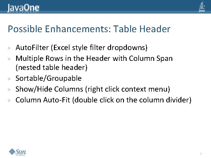 Possible Enhancements: Table Header > > > Auto. Filter (Excel style filter dropdowns) Multiple